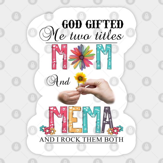 God Gifted Me Two Titles Mom And Mema And I Rock Them Both Wildflowers Valentines Mothers Day Sticker by KIMIKA